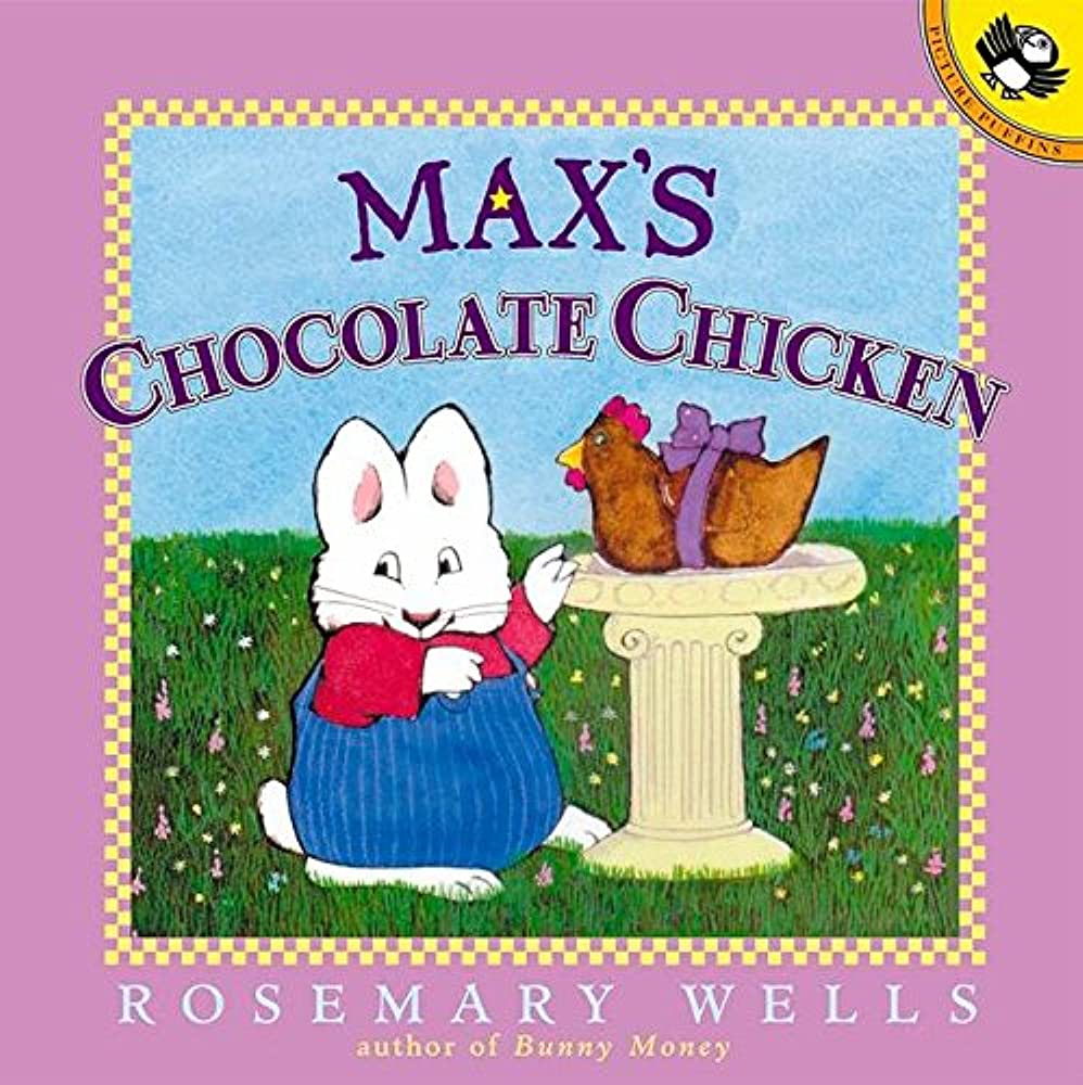 Max's Chocolate Chicken; by Rosemary Wells