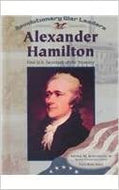 Alexander Hamilton: First U.S. Secretary of the Treasury (Revolutionary War Leaders)